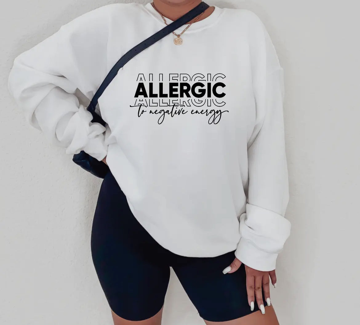 Allergic To Negative Energy Sweatshirt